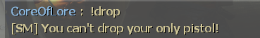 Typing the !drop command in text chat, triggering a message that you cannot drop your only pistol